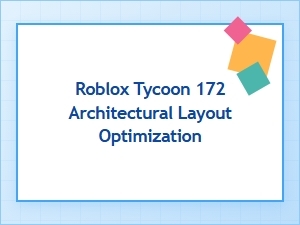 Optimizing Architectural Layouts for Roblox Tycoon 172