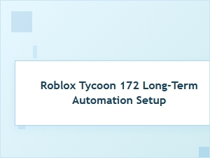 Sustained Automation in Roblox Tycoon 172