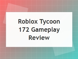 Roblox Tycoon 172: a Quick Gameplay Review