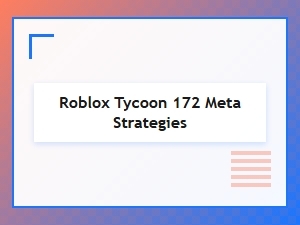 Roblox Tycoon 172 Guide to Meta Strategies