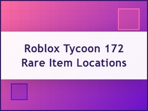 Where to Find the 172 Rare Items in Roblox Tycoon